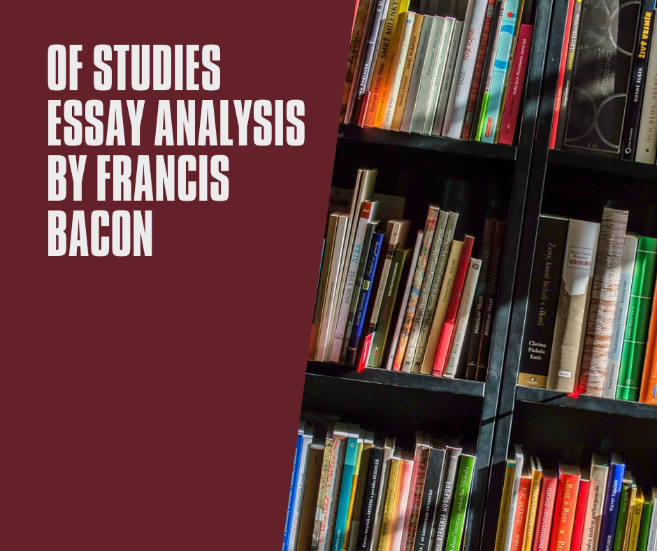 OF STUDIES ESSAY ANALYSIS BY FRANCIS BACON